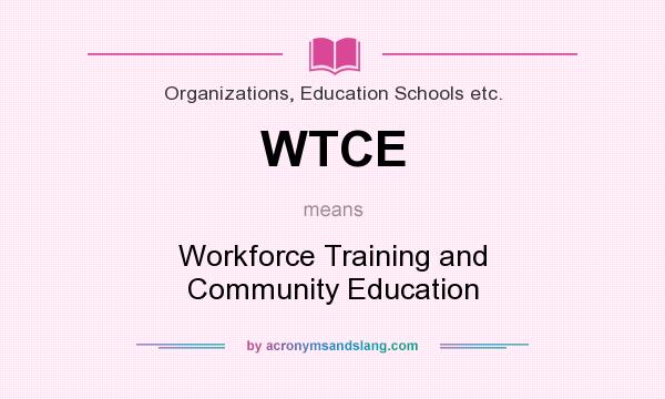 What does WTCE mean? It stands for Workforce Training and Community Education