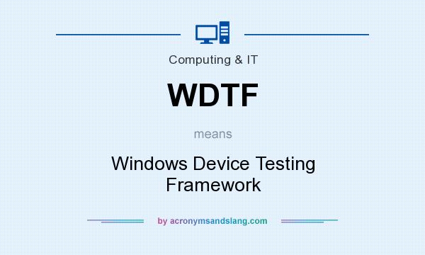 What does WDTF mean? It stands for Windows Device Testing Framework