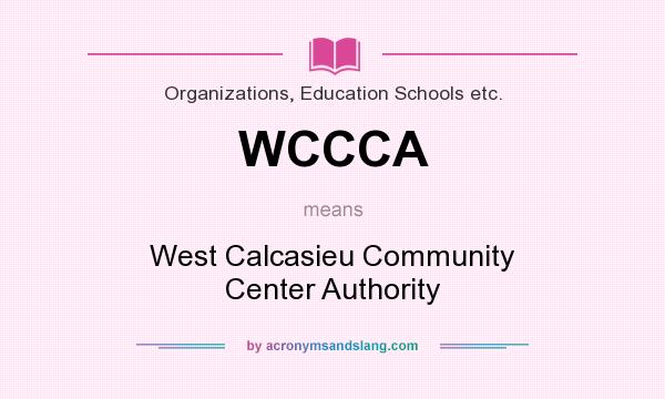 What does WCCCA mean? It stands for West Calcasieu Community Center Authority