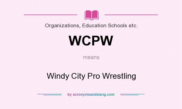 What does WCPW mean? It stands for Windy City Pro Wrestling