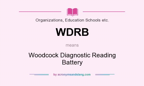 What does WDRB mean? It stands for Woodcock Diagnostic Reading Battery