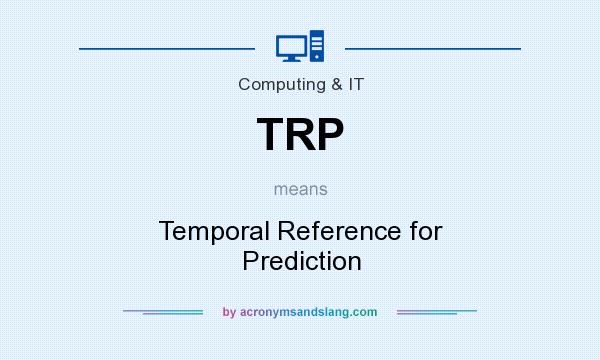What does TRP mean? It stands for Temporal Reference for Prediction