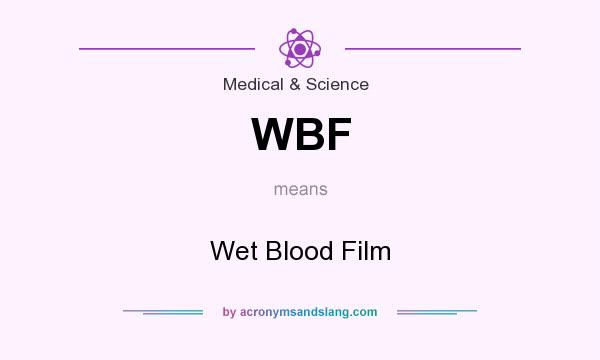 What does WBF mean? It stands for Wet Blood Film