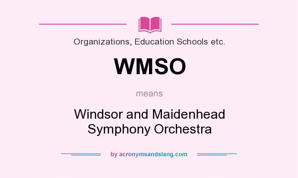 What does WMSO mean? It stands for Windsor and Maidenhead Symphony Orchestra