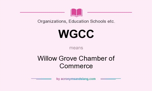 What does WGCC mean? It stands for Willow Grove Chamber of Commerce