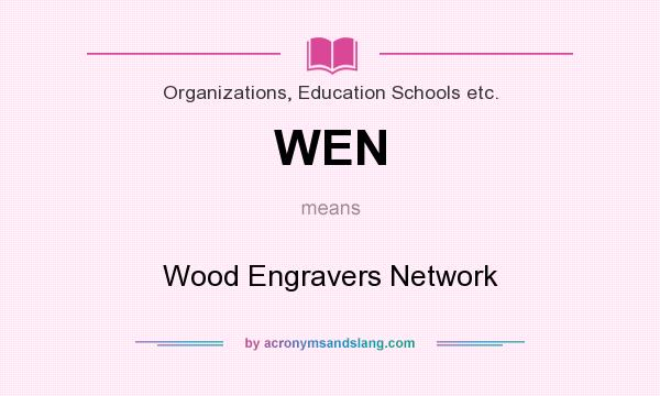 What does WEN mean? It stands for Wood Engravers Network