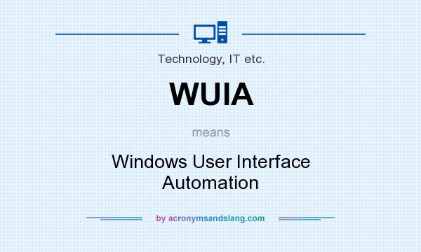 What does WUIA mean? It stands for Windows User Interface Automation