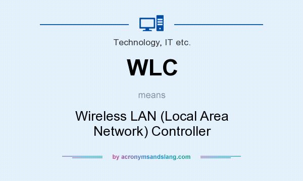 What does WLC mean? It stands for Wireless LAN (Local Area Network) Controller