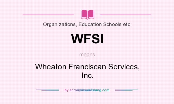 What does WFSI mean? It stands for Wheaton Franciscan Services, Inc.