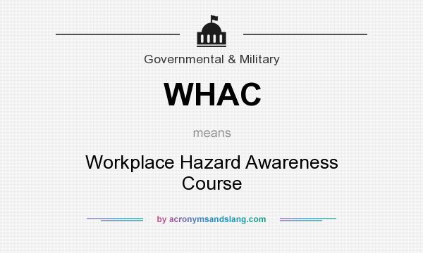 What does WHAC mean? It stands for Workplace Hazard Awareness Course