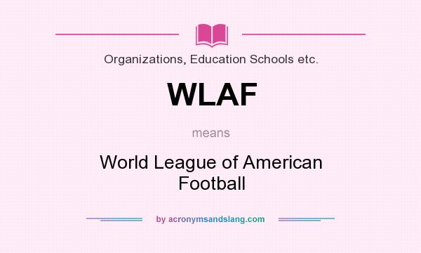 What does WLAF mean? It stands for World League of American Football