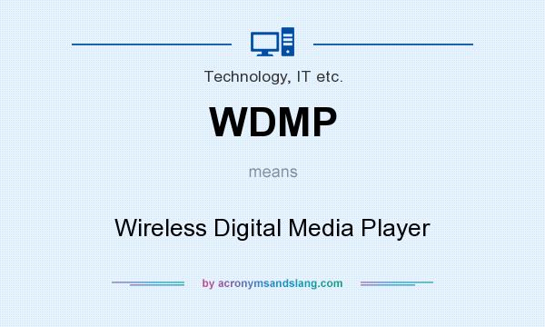 What does WDMP mean? It stands for Wireless Digital Media Player