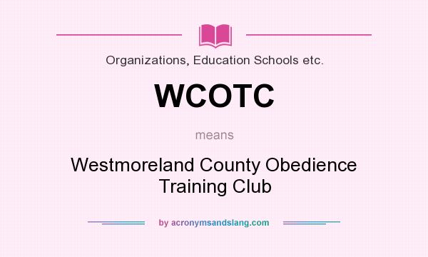 What does WCOTC mean? It stands for Westmoreland County Obedience Training Club