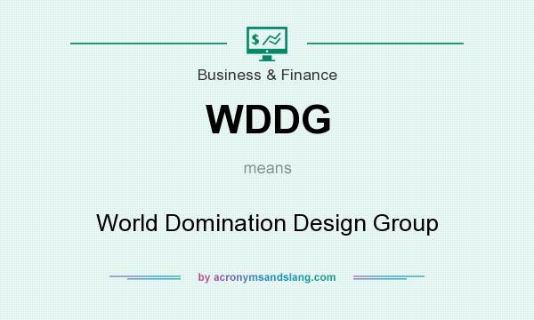 What does WDDG mean? It stands for World Domination Design Group