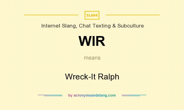 What does WIR mean? It stands for Wreck-It Ralph