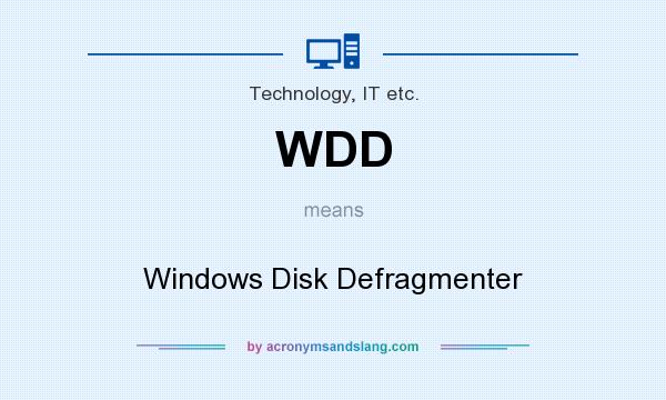 What does WDD mean? It stands for Windows Disk Defragmenter