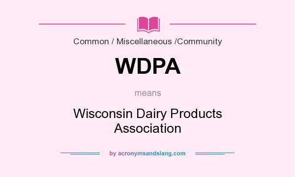 What does WDPA mean? It stands for Wisconsin Dairy Products Association