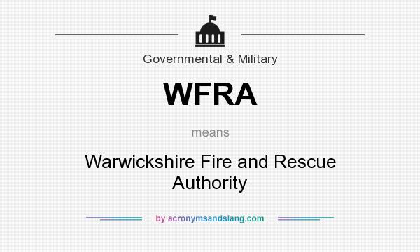What does WFRA mean? It stands for Warwickshire Fire and Rescue Authority