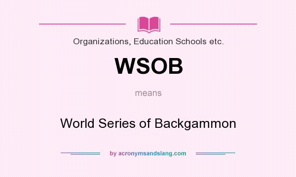 What does WSOB mean? It stands for World Series of Backgammon