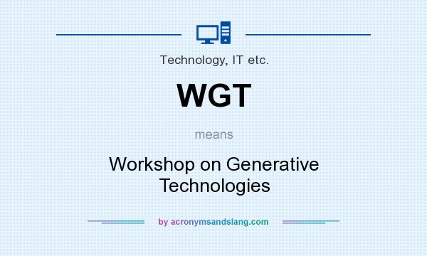 What does WGT mean? It stands for Workshop on Generative Technologies