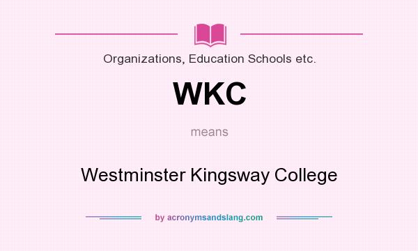 What does WKC mean? It stands for Westminster Kingsway College