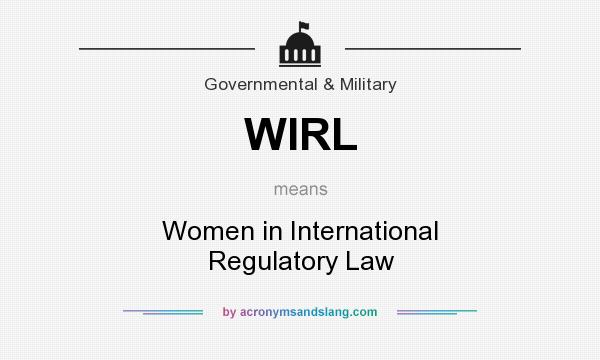What does WIRL mean? It stands for Women in International Regulatory Law