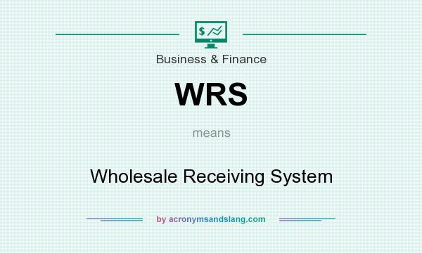 What does WRS mean? It stands for Wholesale Receiving System