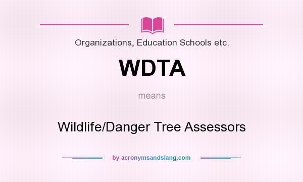 What does WDTA mean? It stands for Wildlife/Danger Tree Assessors