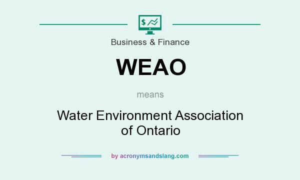 What does WEAO mean? It stands for Water Environment Association of Ontario