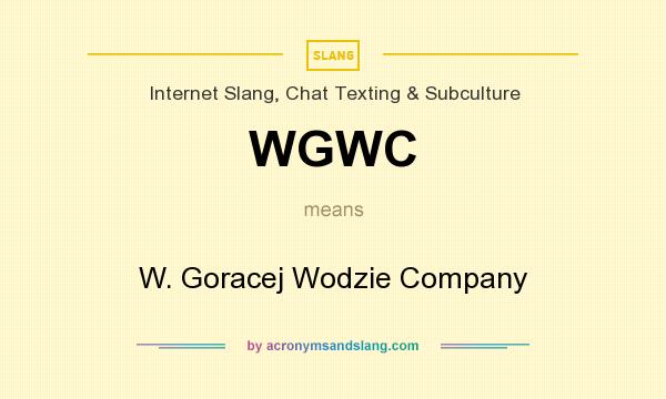 What does WGWC mean? It stands for W. Goracej Wodzie Company