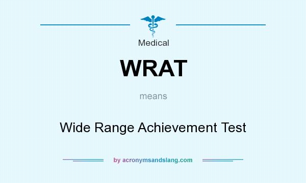 What does WRAT mean? It stands for Wide Range Achievement Test
