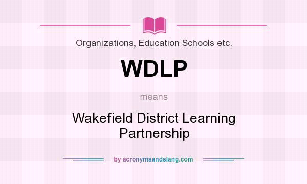 What does WDLP mean? It stands for Wakefield District Learning Partnership