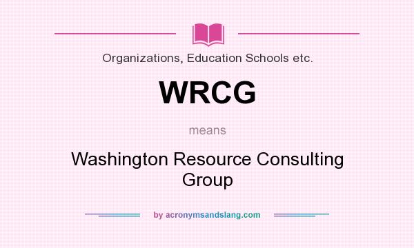 What does WRCG mean? It stands for Washington Resource Consulting Group