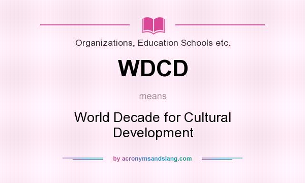 What does WDCD mean? It stands for World Decade for Cultural Development
