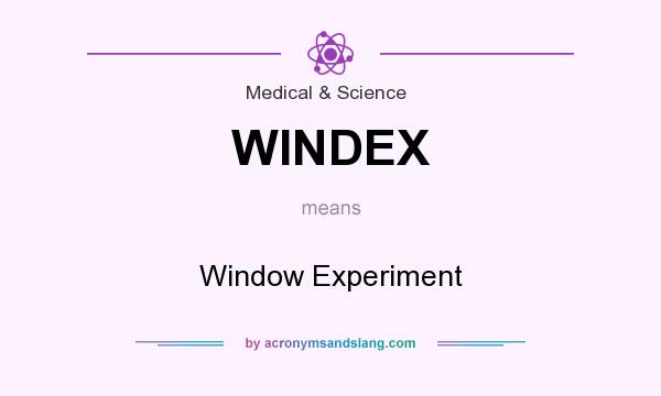What does WINDEX mean? It stands for Window Experiment