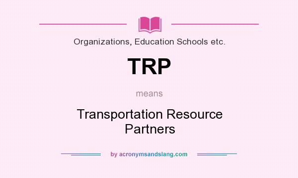 What does TRP mean? It stands for Transportation Resource Partners