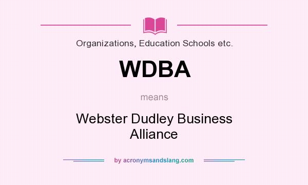 What does WDBA mean? It stands for Webster Dudley Business Alliance