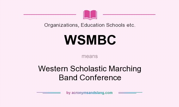 What does WSMBC mean? It stands for Western Scholastic Marching Band Conference