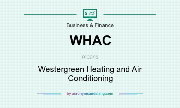 What does WHAC mean? It stands for Westergreen Heating and Air Conditioning
