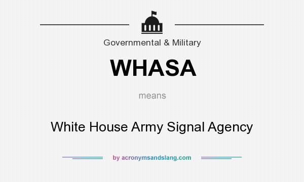 What does WHASA mean? It stands for White House Army Signal Agency