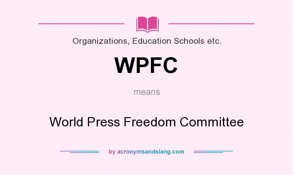 What does WPFC mean? It stands for World Press Freedom Committee