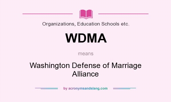 What does WDMA mean? It stands for Washington Defense of Marriage Alliance