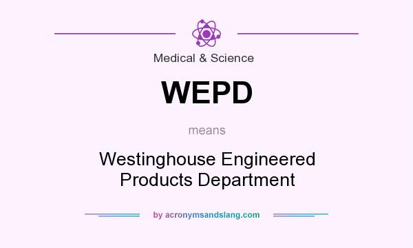 What does WEPD mean? It stands for Westinghouse Engineered Products Department