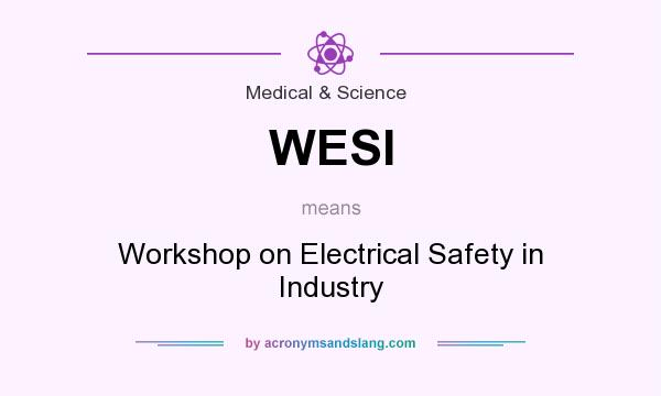 What does WESI mean? It stands for Workshop on Electrical Safety in Industry