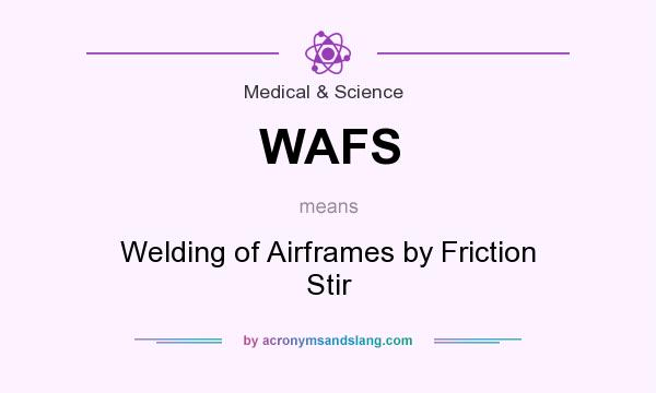 What does WAFS mean? It stands for Welding of Airframes by Friction Stir