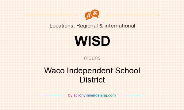 What does WISD mean? It stands for Waco Independent School District