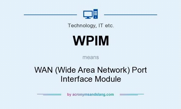 What does WPIM mean? It stands for WAN (Wide Area Network) Port Interface Module