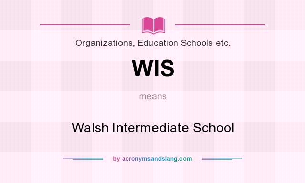 What does WIS mean? It stands for Walsh Intermediate School