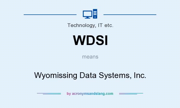 What does WDSI mean? It stands for Wyomissing Data Systems, Inc.