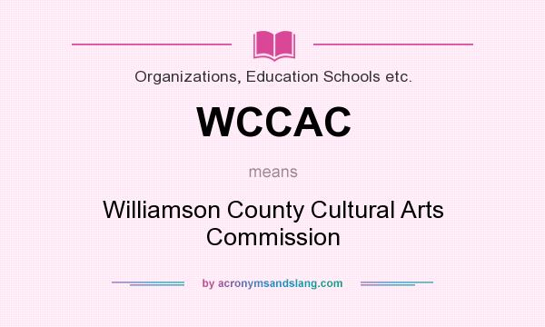 What does WCCAC mean? It stands for Williamson County Cultural Arts Commission